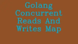 Golang concurrent reads and writes map && NoTalk
