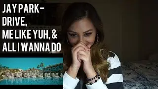 JAY PARK - Drive, Me Like Yuh, & All I Wanna Do MV Reaction