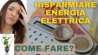 COME RISPARMIARE ENERGIA ELETTRICA: 7 modi per migliorare il risparmio in casa e ridurre le bollette
