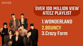 ATEEZ OVER 100 MILLION VIEW PLAYLIST
