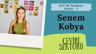 GÇP ile Seminer Serisi - 5 - Senem KOBYA