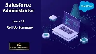 Lec -13 Salesforce Roll Up Summary | Salesforce Administrator  Beginner to Expert