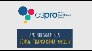 Espro: aprendizagem que educa, inclui e transforma
