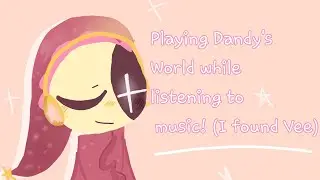 Playing Dandy's World while listening to music! (My best idea)