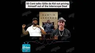 50 Cent talks Gillie da Kid out pricing himself out of Interscope Deal | Market Value
