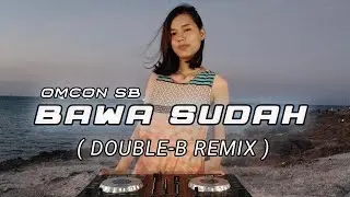 BAWA SUDAH || KO BOLEH BISA BAWA DIA REMIX (DOUBLE B)