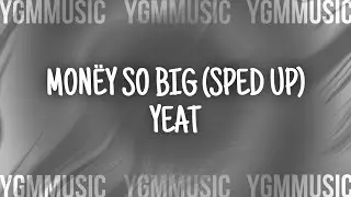 Monëy so big (sped up) - Yeat