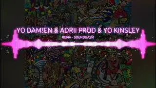 Yo DAM!EN & ADRII PROD & YO KINSLEY - REMA - SOUNDGASM