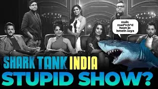 Shark Tank India- STUPIDITY MAX?