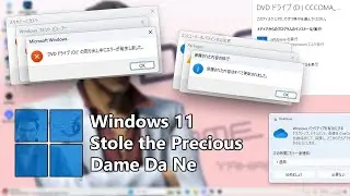 Windows 11 Stole the Precious Dame Da Ne - Windows 11 Crazy Error