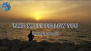 Take Me I'll Follow You - Bobby Caldwell