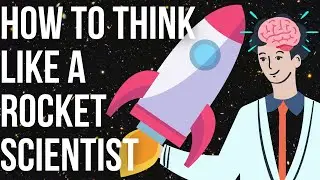 How To Think Like A Rocket Scientist?