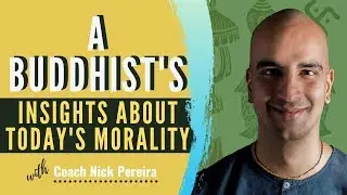 New Research! A Buddhist's insight of today's morality | Coach Nick Pereira