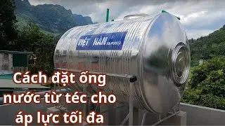 Cách đặt ống nước từ téc có áp lực tối đa