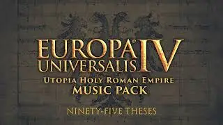 Ninety-Five Theses (Europa Universalis IV: Utopia's HRE Music Pack)