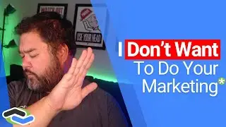 I Don't Want To Do Your Marketing