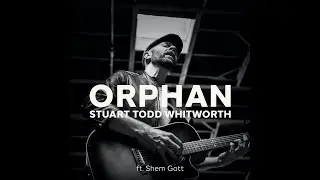 Orphan - Stuart Todd Whitworth, feat. Shem Gott