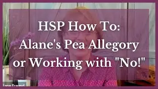 HSP How To: Alane's Pea Allegory or Working with 