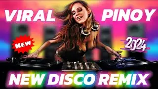 🇵🇭🔥NEW BEST MGA BAGONG VIRAL PINOY DISCO MUSIC REMIX 2024  | PINOY REMIX | DISCO REMIX