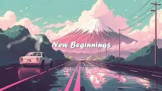 New Beginnings 🚗 Lofi Hiphop Mix ~ A peaceful afternoon on the car 🚗 Lofi Dream
