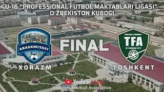 🏆FINAL | XORAZM - TOSHKENT sh. | U-16 O‘zbekiston kubogi