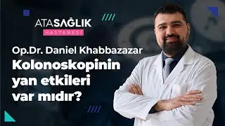 Kolonoskopinin Yan Etkileri - Op. Dr. Danial Khabbazazar | Özel Ata Sağlık Hastanesi