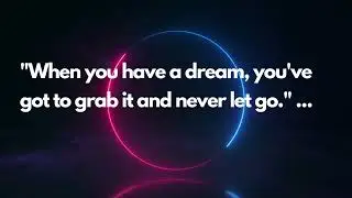 When you have a dream, you've got ot grab it and never let go