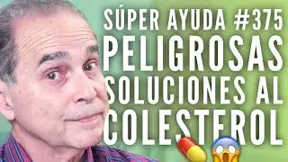 SÚPER AYUDA #375 Peligrosas Soluciones Al Colesterol