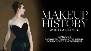 The Dark Truth Behind the ‘Natural Beauty’ Lie of the Victorian Era - Makeup History Lisa Eldridge