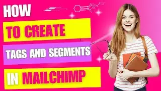 How to Organize Your Mailchimp List with Tags & Segments