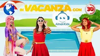 In vacanza con ALMAN KIDS 😎🎶 con Lucilla, Luli Pampín, Daisy Dot, La Brigata Canterina