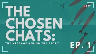 The Chosen Chats: The Message Behind The Story Episode One