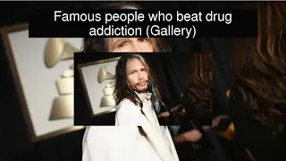 Famous people who beat drug addiction