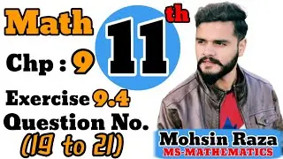 Class 11th Math | CH-9 | Exercise 9.4 | Questions (19 to 21) | Ist Year Math