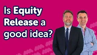Is Equity Release a Good Idea?