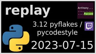 replay - 3.12 checking for pyflakes and pycodestyle - 2023-07-15