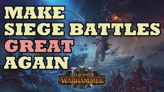 Building A Better Warhammer 3 - Make Siege Battles Great Again