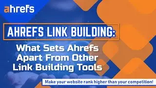 Ahrefs Link Building - What Sets Ahrefs Apart From Other Link Building Tools