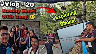 Sunday Masti with Gang 💯😉 Exploring Bhopal's Tribal Museum & Upper Lake ✌️ Had  lot of fun 😂 Vlog 20