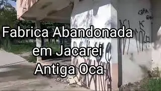 Antiga Fábrica OCA de Jacarei totalmente em Ruinas