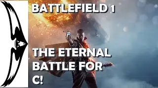 Battlefield 1 The Eternal Fight For C! (PC Conquest)