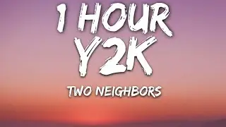 Two Neighbors - Y2K (Lyrics) [7clouds Release] 🎵1 Hour