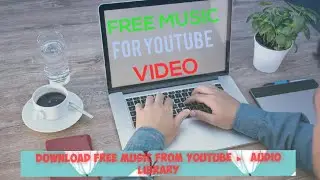 Copyright Free Music ||How to Download No Copyright Music From YouTube Audio Library