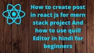 how to create post in react js in mern stack project for beginners in hindi How to use quill editor