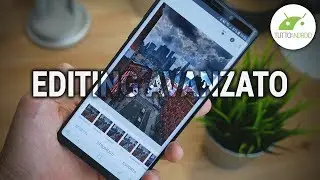 FOTO STUPENDE CON LO SMARTPHONE | Puntata 5, EDITING AVANZATO (2a parte) | ITA | TuttoAndroid
