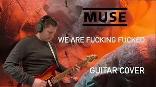 Muse - We Are F*cking F*cked [Guitar Cover - Amplitube 5]