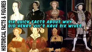 Six quick Facts about why did King Henry VIII have six wives