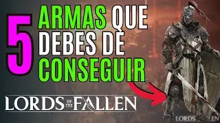LORDS OF THE FALLEN🔥5 ARMAS que DEBES de CONSEGUIR en LORDS OF THE FALLEN🔥MEJORES ARMAS
