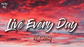 Live Every Day (Official Song Lyrics)