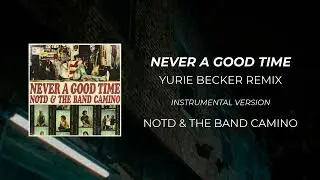 NOTD & The Band CAMINO - Never A Good Time (Remix By Yurie Becker) Instrumental